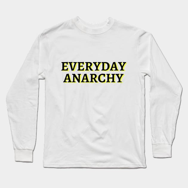 Everyday Anarchy 2 Long Sleeve T-Shirt by Peddling Fiction